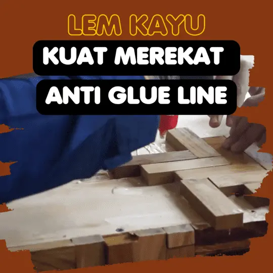 Lem Kayu Kuat Merekat Anti Glue Line